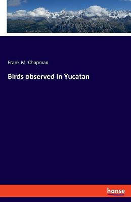 Book cover for Birds observed in Yucatan