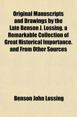 Cover of Original Manuscripts and Drawings by the Late Benson J. Lossing. a Remarkable Collection of Great Historical Importance. and from Other Sources