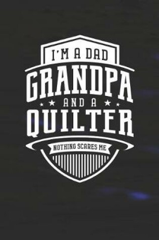 Cover of I'm A Dad Grandpa & A Quilter Nothing Scares Me