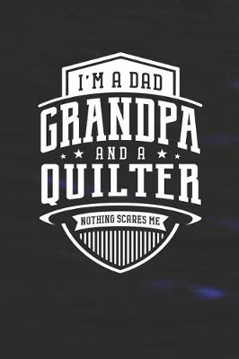 Book cover for I'm A Dad Grandpa & A Quilter Nothing Scares Me