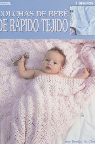 Cover of Colchas de Bebe de Rapidos Tejido