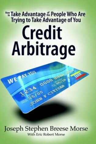 Cover of How to Take Advantage of the People Who Are Trying to Take Advantage of You: Credit Arbitrage