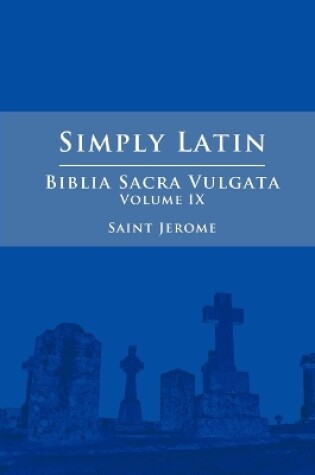 Cover of Simply Latin - Biblia Sacra Vulgata Vol. IX