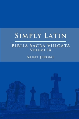 Book cover for Simply Latin - Biblia Sacra Vulgata Vol. IX