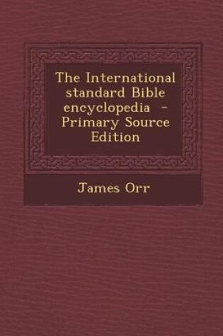 Cover of The International Standard Bible Encyclopedia - Primary Source Edition