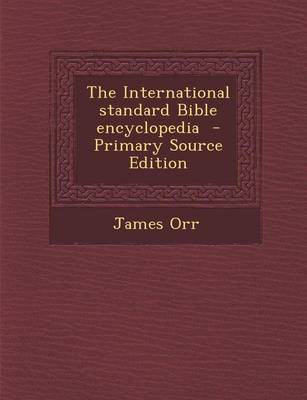 Book cover for The International Standard Bible Encyclopedia - Primary Source Edition