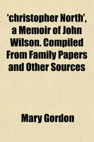 Cover of 'Christopher North', a Memoir of John Wilson. Compiled from Family Papers and Other Sources