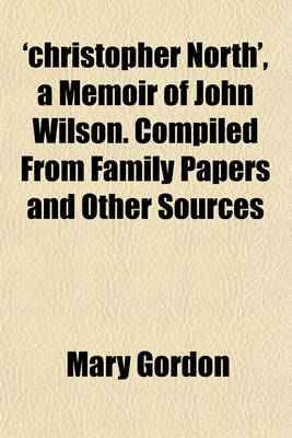 Book cover for 'Christopher North', a Memoir of John Wilson. Compiled from Family Papers and Other Sources