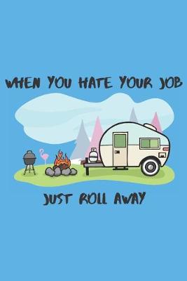 Book cover for When You Hate Your Job Just Roll Away