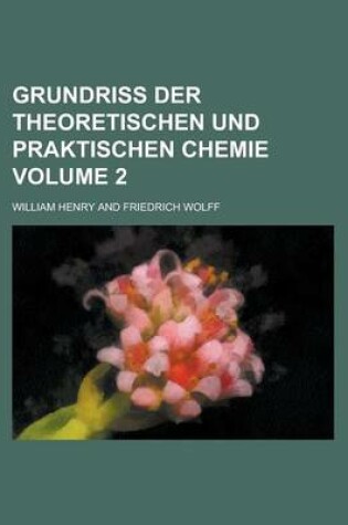 Cover of Grundriss Der Theoretischen Und Praktischen Chemie Volume 2