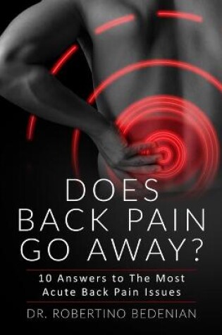 Cover of Does Back Pain Go Away? 10 Answers To The Most Acute Back Pain Issues