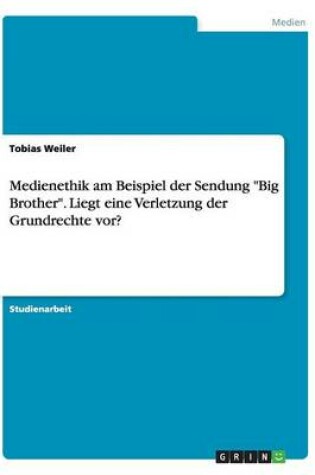 Cover of Medienethik am Beispiel der Sendung Big Brother. Liegt eine Verletzung der Grundrechte vor?