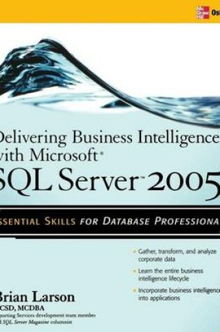 Cover of Delivering Business Intelligence with Microsoft SQL Server 2005: Utilize Microsoft's Data Warehousing, Mining & Reporting Tools to Provide Critical Intelligence to a