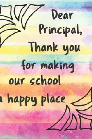 Cover of Dear Principal, Thank You for Making Our School a Happy Place