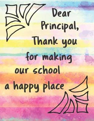 Book cover for Dear Principal, Thank You for Making Our School a Happy Place