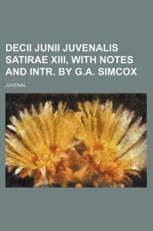 Cover of Decii Junii Juvenalis Satirae XIII, with Notes and Intr. by G.A. Simcox