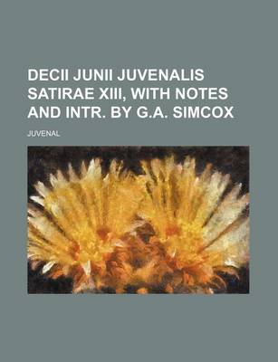 Book cover for Decii Junii Juvenalis Satirae XIII, with Notes and Intr. by G.A. Simcox