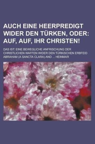 Cover of Auch Eine Heerpredigt Wider Den Turken, Oder; Das Ist