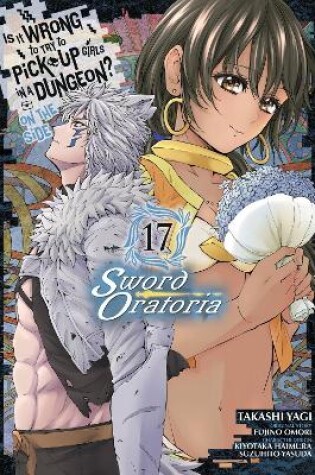 Cover of Is It Wrong to Try to Pick Up Girls in a Dungeon? On the Side: Sword Oratoria, Vol. 17 (manga)