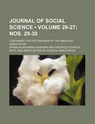 Book cover for Journal of Social Science (Volume 26-27; Nos. 29-30); Containing the Proceedings of the American Association