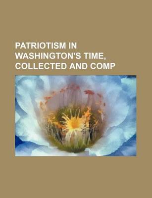 Book cover for Patriotism in Washington's Time, Collected and Comp