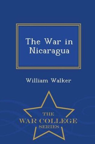 Cover of The War in Nicaragua - War College Series