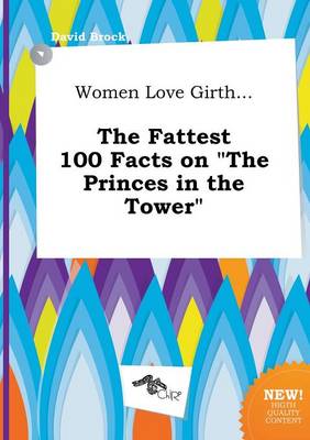 Book cover for Women Love Girth... the Fattest 100 Facts on the Princes in the Tower