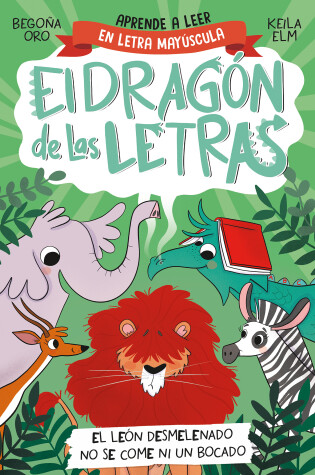 Cover of PHONICS IN SPANISH - El león desmelenado no se come ni un bocado / The Dishevele  d Lion Does Not Eat a  Single Bite. The Letters Dragon 2