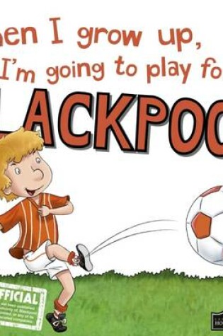 Cover of When I Grow Up I'm Going to Play for Blackpool