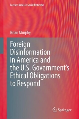 Cover of Foreign Disinformation in America and the U.S. Government’s Ethical Obligations to Respond