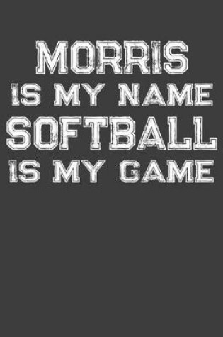 Cover of Morris Is My Name Softball Is My Game