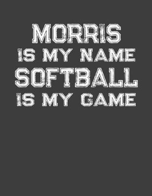 Book cover for Morris Is My Name Softball Is My Game