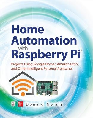 Book cover for Home Automation with Raspberry Pi: Projects Using Google Home, Amazon Echo, and Other Intelligent Personal Assistants