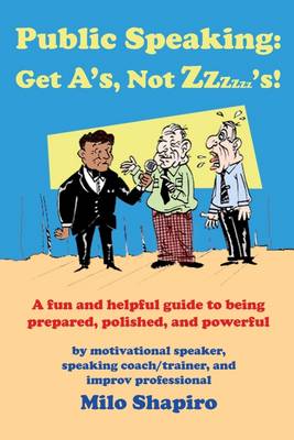 Book cover for Public Speaking: Get A's, Not Zzzzzz's!- A Fun and Helpful Guide to Being Prepared, Polished, and Powerful