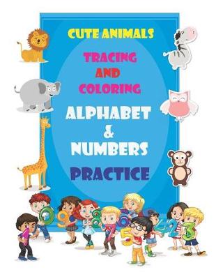 Book cover for Cute Animals Tracing and Coloring Alphabet & Numbers Practice