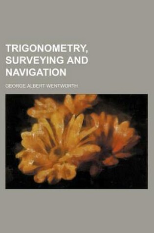 Cover of Trigonometry, Surveying and Navigation