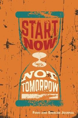 Book cover for Start Now Not Tomorrow