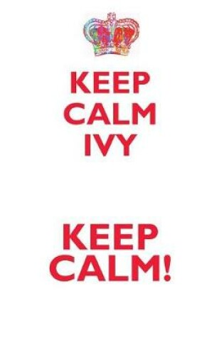 Cover of KEEP CALM IVY! AFFIRMATIONS WORKBOOK Positive Affirmations Workbook Includes