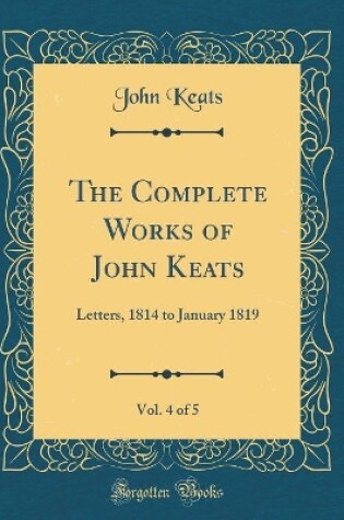 Cover of The Complete Works of John Keats, Vol. 4 of 5