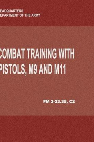 Cover of Combat Training with Pistols, M9 and M11 (FM 3-23.35, C2)