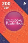 Book cover for Calcudoku - 200 Easy to Master Puzzles 9x9 (Volume 6)