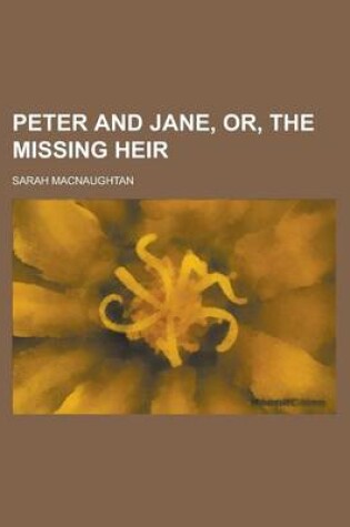 Cover of Peter and Jane, Or, the Missing Heir