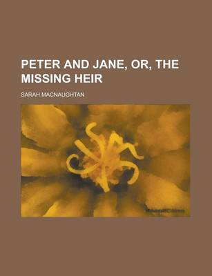 Book cover for Peter and Jane, Or, the Missing Heir