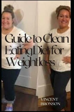 Cover of Guide to Clean Eating Diet for Weight loss