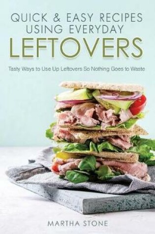 Cover of Quick & Easy Recipes Using Everyday Leftovers