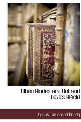 Cover of When Blades Are Out and Love's Afield