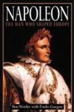 Cover of Napoleon: The Man Who Shaped Europe