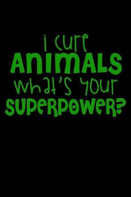 Book cover for I Cure Animals Whats Your Superpower