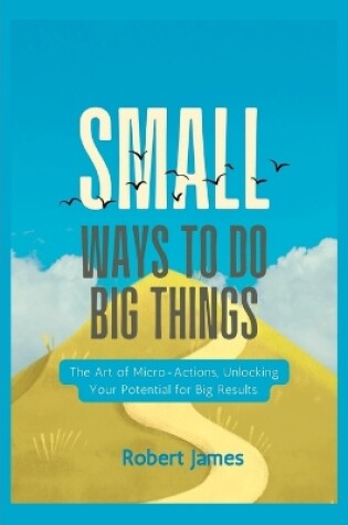 Cover of Small ways to do big things