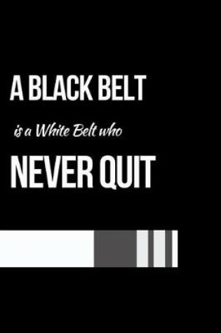 Cover of A Black Belt Is a White Belt Who Never Quit